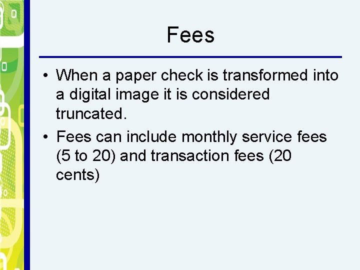 Fees • When a paper check is transformed into a digital image it is