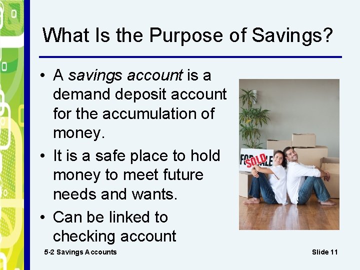 What Is the Purpose of Savings? • A savings account is a demand deposit