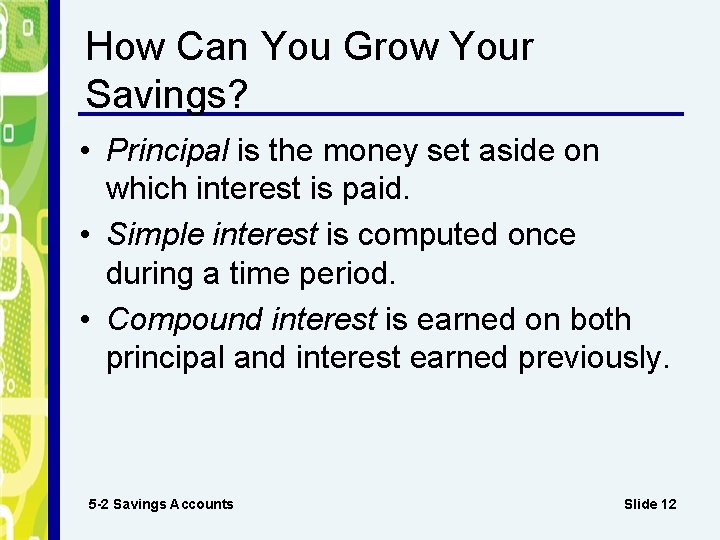How Can You Grow Your Savings? • Principal is the money set aside on