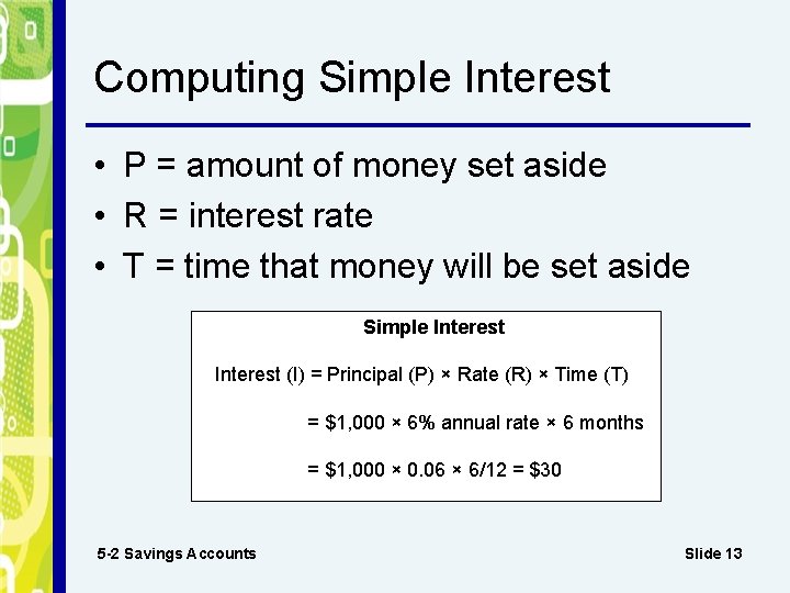 Computing Simple Interest • P = amount of money set aside • R =