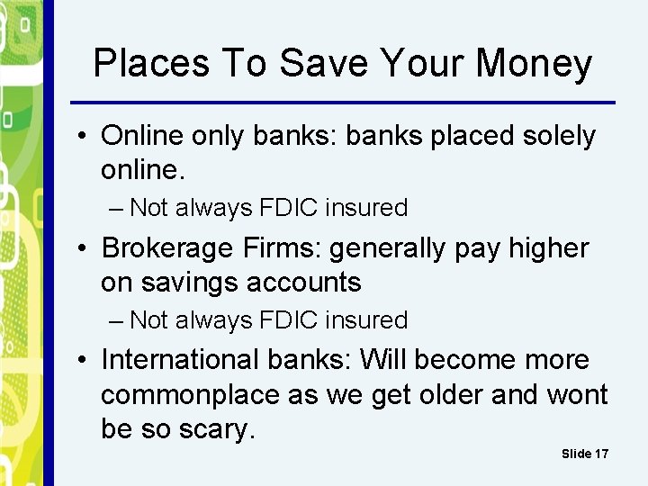Places To Save Your Money • Online only banks: banks placed solely online. –