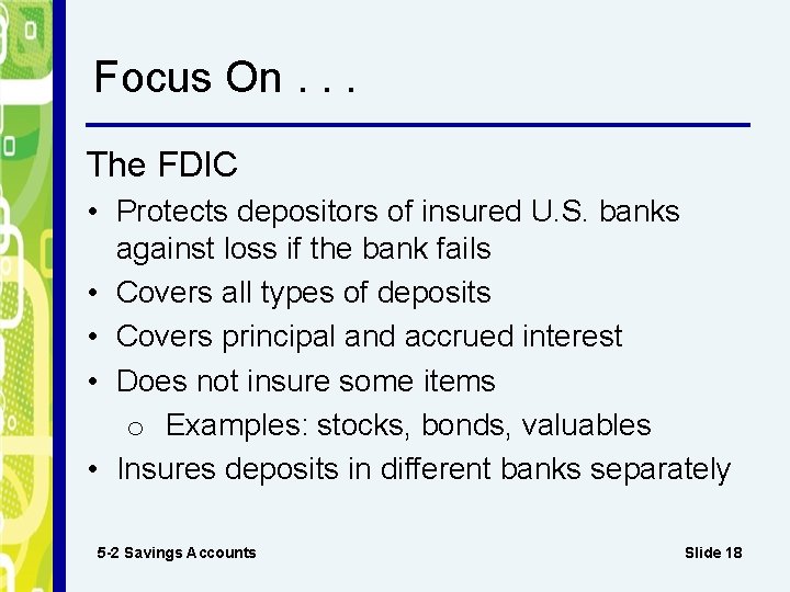 Focus On. . . The FDIC • Protects depositors of insured U. S. banks