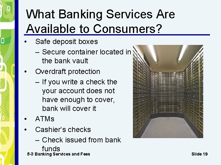 What Banking Services Are Available to Consumers? • • Safe deposit boxes – Secure