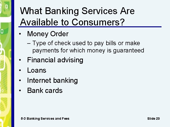 What Banking Services Are Available to Consumers? • Money Order – Type of check