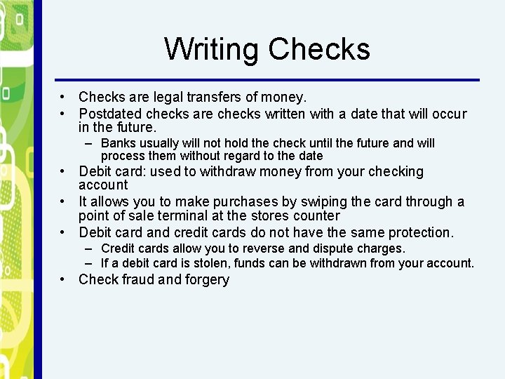 Writing Checks • Checks are legal transfers of money. • Postdated checks are checks
