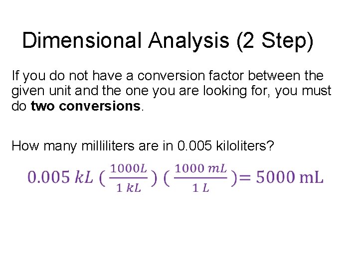 Dimensional Analysis (2 Step) If you do not have a conversion factor between the