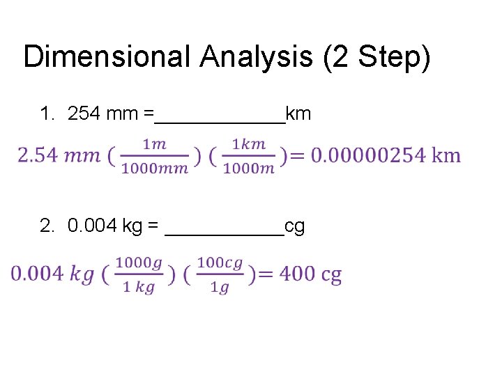 Dimensional Analysis (2 Step) 1. 254 mm =______km 2. 0. 004 kg = ______cg