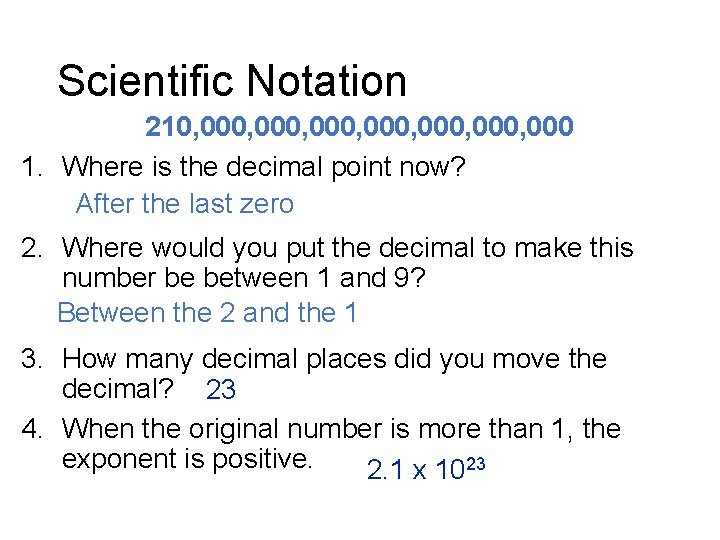 Scientific Notation 210, 000, 000, 000 1. Where is the decimal point now? After