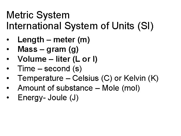 Metric System International System of Units (SI) • • Length – meter (m) Mass