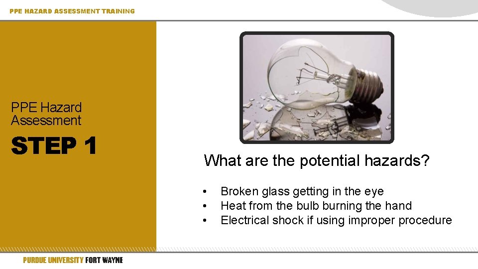 PPE HAZARD ASSESSMENT TRAINING PPE Hazard Assessment STEP 1 What are the potential hazards?