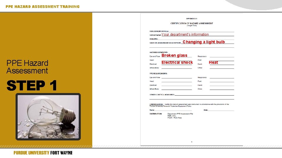 PPE HAZARD ASSESSMENT TRAINING Your department’s information Changing a light bulb Broken glass PPE