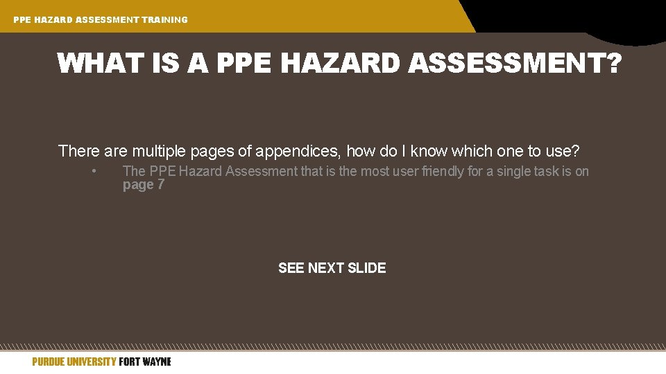 PPE HAZARD ASSESSMENT TRAINING WHAT IS A PPE HAZARD ASSESSMENT? There are multiple pages