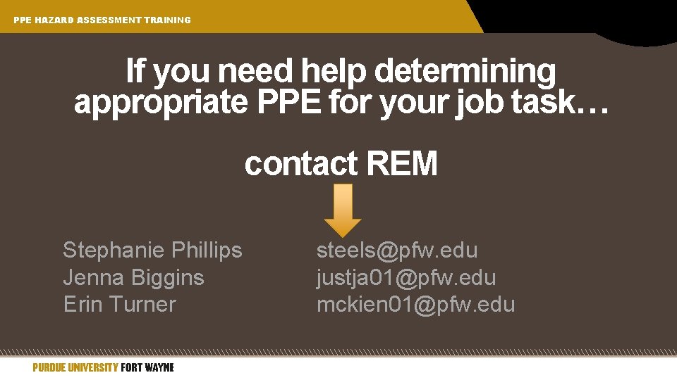 PPE HAZARD ASSESSMENT TRAINING If you need help determining appropriate PPE for your job