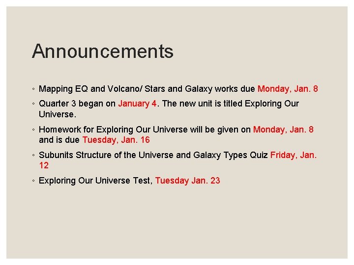 Announcements ◦ Mapping EQ and Volcano/ Stars and Galaxy works due Monday, Jan. 8