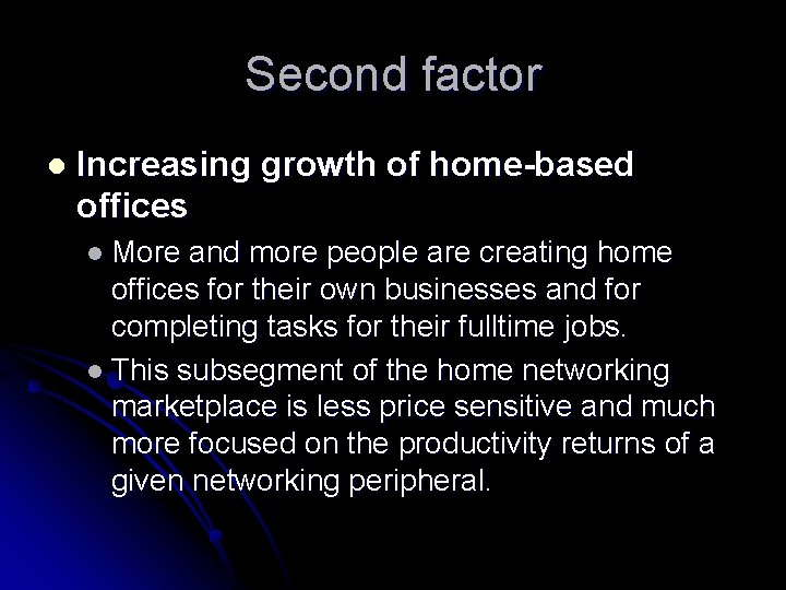 Second factor l Increasing growth of home-based offices l More and more people are
