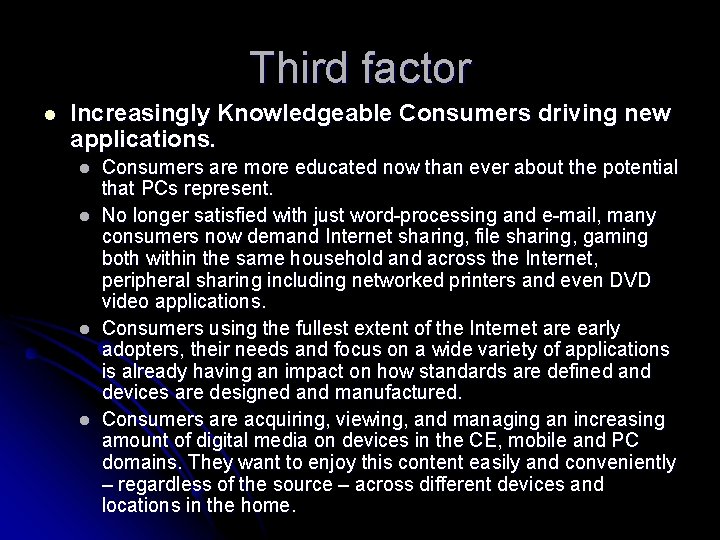 Third factor l Increasingly Knowledgeable Consumers driving new applications. l l Consumers are more