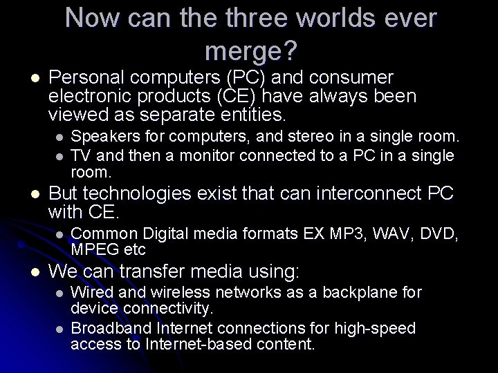 Now can the three worlds ever merge? l Personal computers (PC) and consumer electronic