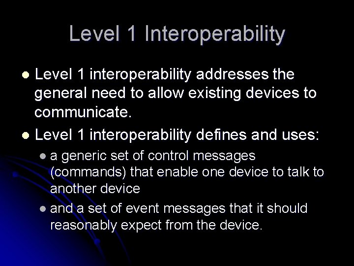 Level 1 Interoperability Level 1 interoperability addresses the general need to allow existing devices