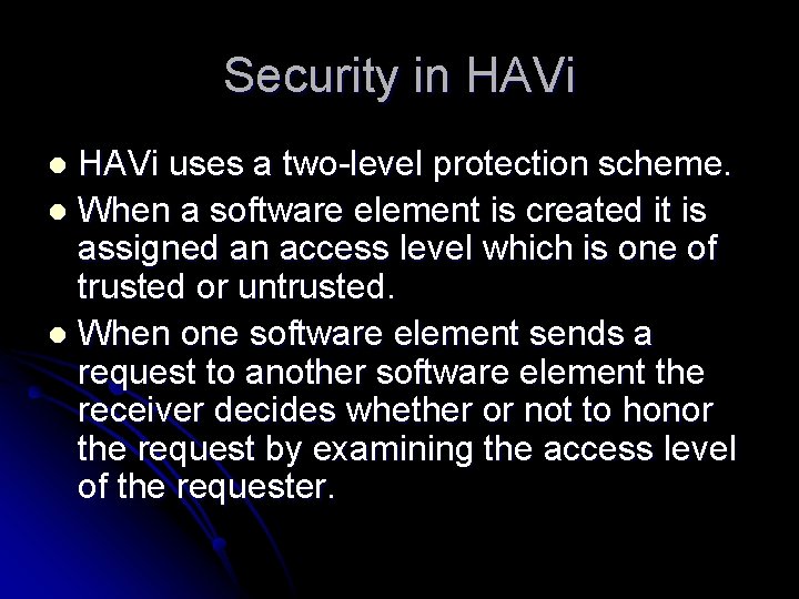 Security in HAVi uses a two-level protection scheme. l When a software element is