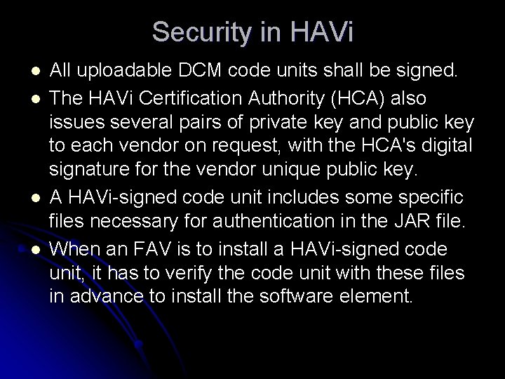 Security in HAVi l l All uploadable DCM code units shall be signed. The