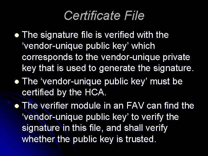 Certificate File The signature file is verified with the ‘vendor-unique public key’ which corresponds