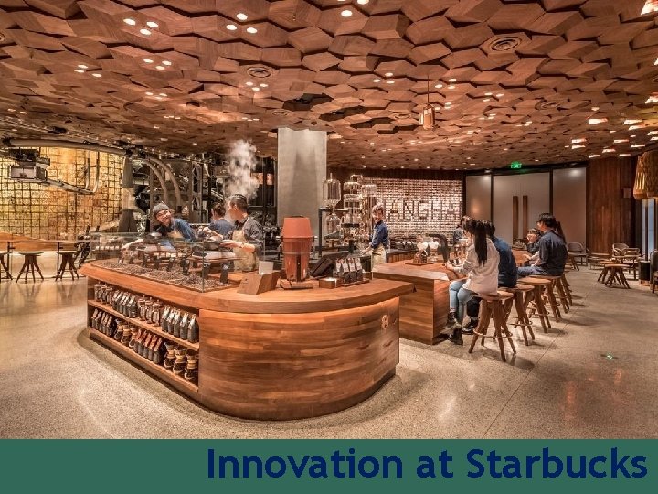 Innovation at Starbucks Innovation at Starbucks