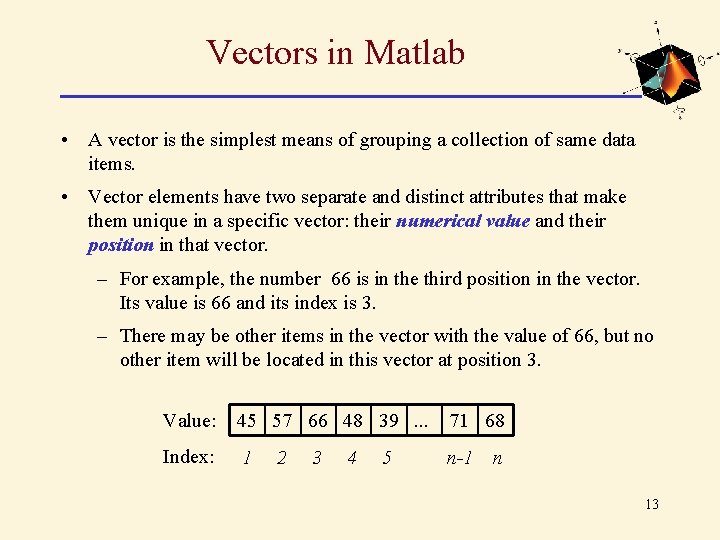 Vectors in Matlab • A vector is the simplest means of grouping a collection Vectors in Matlab • A vector is the simplest means of grouping a collection