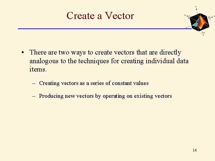 Create a Vector • There are two ways to create vectors that are directly Create a Vector • There are two ways to create vectors that are directly