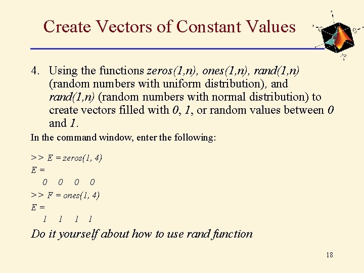 Create Vectors of Constant Values 4. Using the functions zeros(1, n), ones(1, n), rand(1, Create Vectors of Constant Values 4. Using the functions zeros(1, n), ones(1, n), rand(1,
