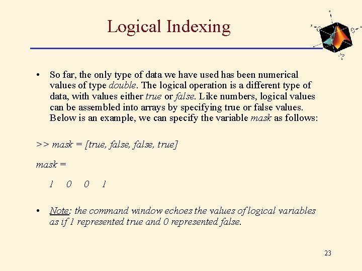 Logical Indexing • So far, the only type of data we have used has Logical Indexing • So far, the only type of data we have used has