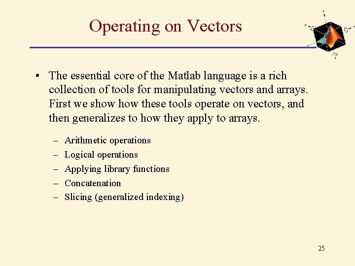Operating on Vectors • The essential core of the Matlab language is a rich Operating on Vectors • The essential core of the Matlab language is a rich