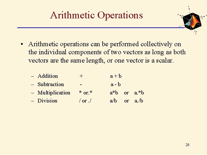 Arithmetic Operations • Arithmetic operations can be performed collectively on the individual components of Arithmetic Operations • Arithmetic operations can be performed collectively on the individual components of