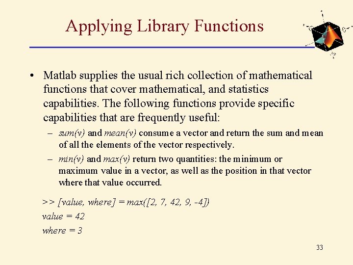 Applying Library Functions • Matlab supplies the usual rich collection of mathematical functions that Applying Library Functions • Matlab supplies the usual rich collection of mathematical functions that