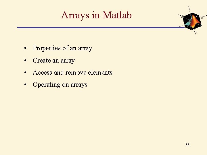 Arrays in Matlab • Properties of an array • Create an array • Access Arrays in Matlab • Properties of an array • Create an array • Access