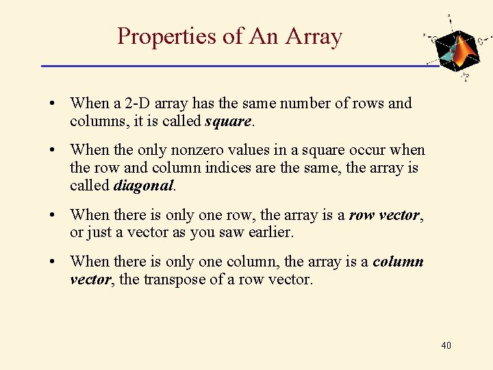 Properties of An Array • When a 2 -D array has the same number Properties of An Array • When a 2 -D array has the same number