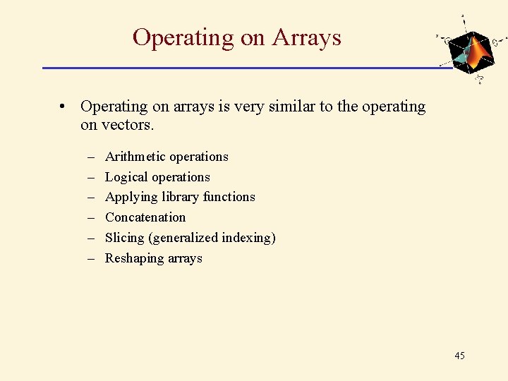 Operating on Arrays • Operating on arrays is very similar to the operating on Operating on Arrays • Operating on arrays is very similar to the operating on