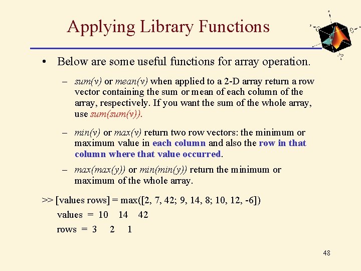 Applying Library Functions • Below are some useful functions for array operation. – sum(v) Applying Library Functions • Below are some useful functions for array operation. – sum(v)