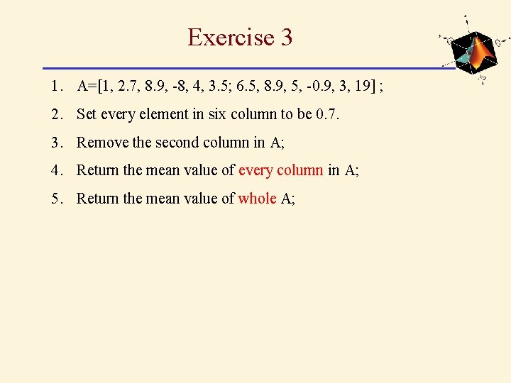 Exercise 3 1. A=[1, 2. 7, 8. 9, -8, 4, 3. 5; 6. 5, Exercise 3 1. A=[1, 2. 7, 8. 9, -8, 4, 3. 5; 6. 5,