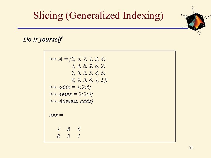 Slicing (Generalized Indexing) Do it yourself >> A = [2, 5, 7, 1, 3, Slicing (Generalized Indexing) Do it yourself >> A = [2, 5, 7, 1, 3,