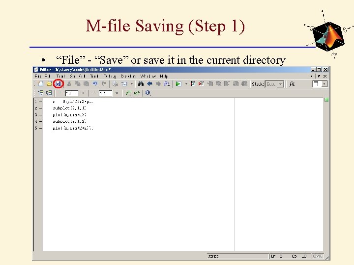 M-file Saving (Step 1) • “File” - “Save” or save it in the current M-file Saving (Step 1) • “File” - “Save” or save it in the current
