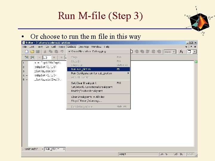 Run M-file (Step 3) • Or choose to run the m file in this Run M-file (Step 3) • Or choose to run the m file in this