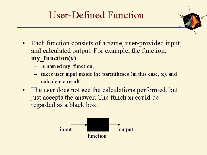 User-Defined Function • Each function consists of a name, user-provided input, and calculated output. User-Defined Function • Each function consists of a name, user-provided input, and calculated output.