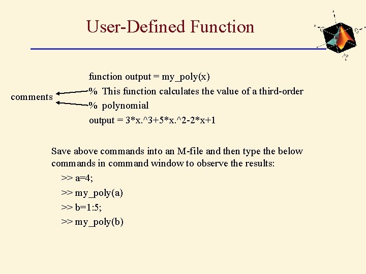 User-Defined Function comments function output = my_poly(x) % This function calculates the value of User-Defined Function comments function output = my_poly(x) % This function calculates the value of