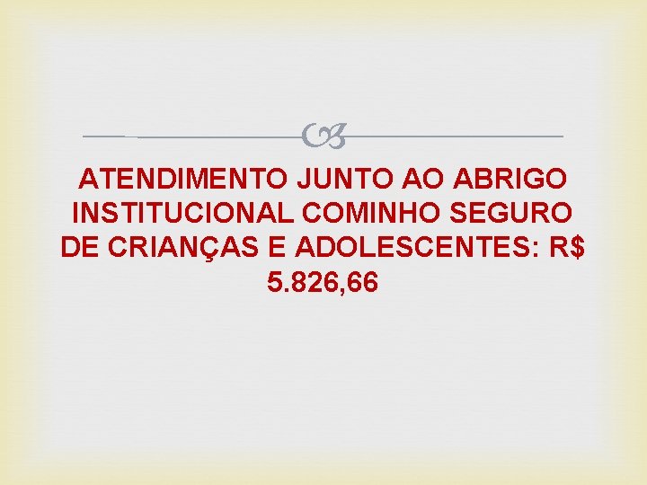  ATENDIMENTO JUNTO AO ABRIGO INSTITUCIONAL COMINHO SEGURO DE CRIANÇAS E ADOLESCENTES: R$ 5.