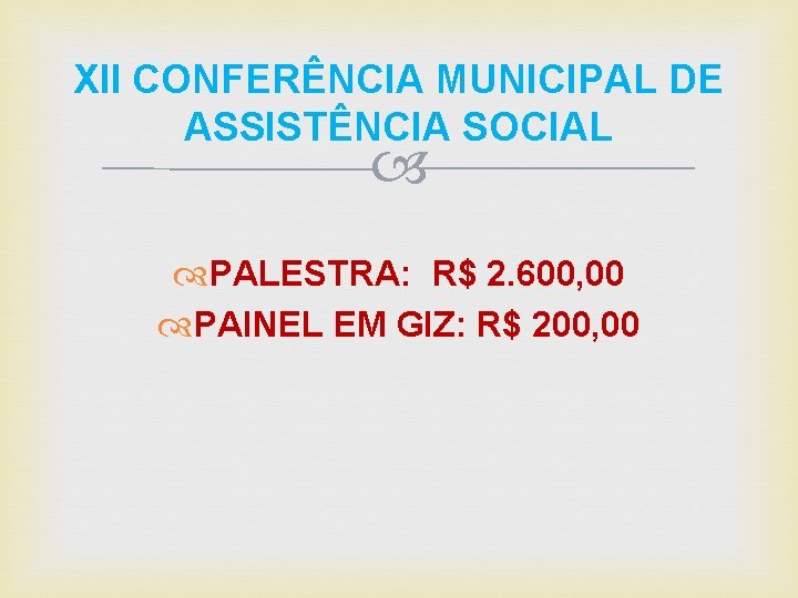 XII CONFERÊNCIA MUNICIPAL DE ASSISTÊNCIA SOCIAL PALESTRA: R$ 2. 600, 00 PAINEL EM GIZ:
