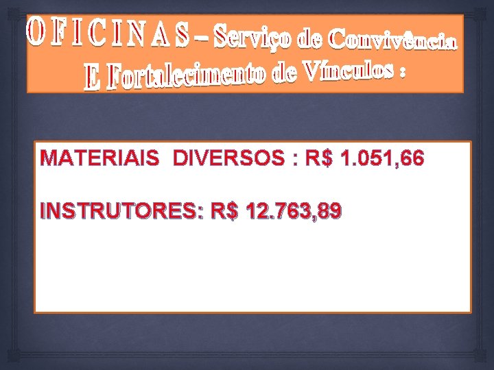 MATERIAIS DIVERSOS : R$ 1. 051, 66 INSTRUTORES: R$ 12. 763, 89 