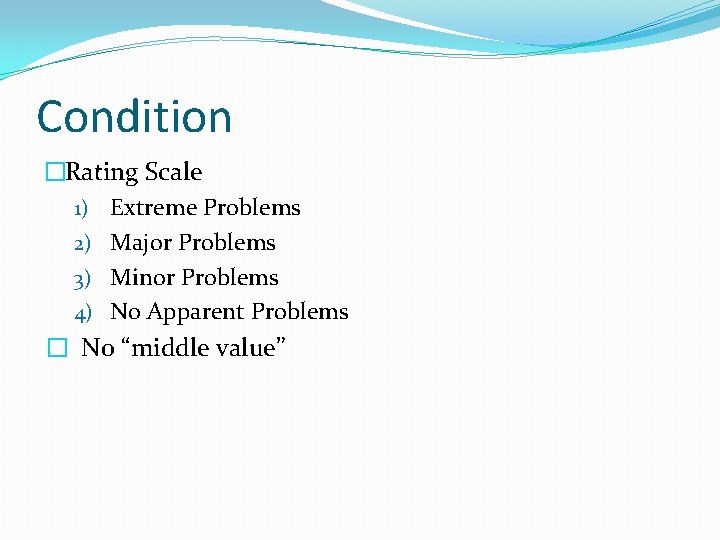 Condition �Rating Scale 1) Extreme Problems 2) Major Problems 3) Minor Problems 4) No Condition �Rating Scale 1) Extreme Problems 2) Major Problems 3) Minor Problems 4) No