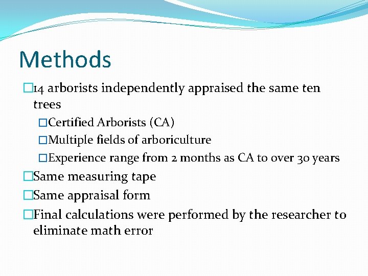 Methods � 14 arborists independently appraised the same ten trees �Certified Arborists (CA) �Multiple Methods � 14 arborists independently appraised the same ten trees �Certified Arborists (CA) �Multiple