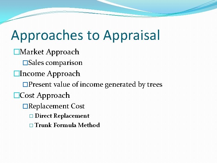 Approaches to Appraisal �Market Approach �Sales comparison �Income Approach �Present value of income generated Approaches to Appraisal �Market Approach �Sales comparison �Income Approach �Present value of income generated