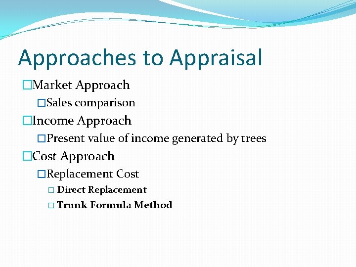 Approaches to Appraisal �Market Approach �Sales comparison �Income Approach �Present value of income generated Approaches to Appraisal �Market Approach �Sales comparison �Income Approach �Present value of income generated